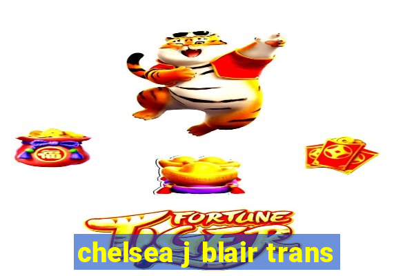 chelsea j blair trans